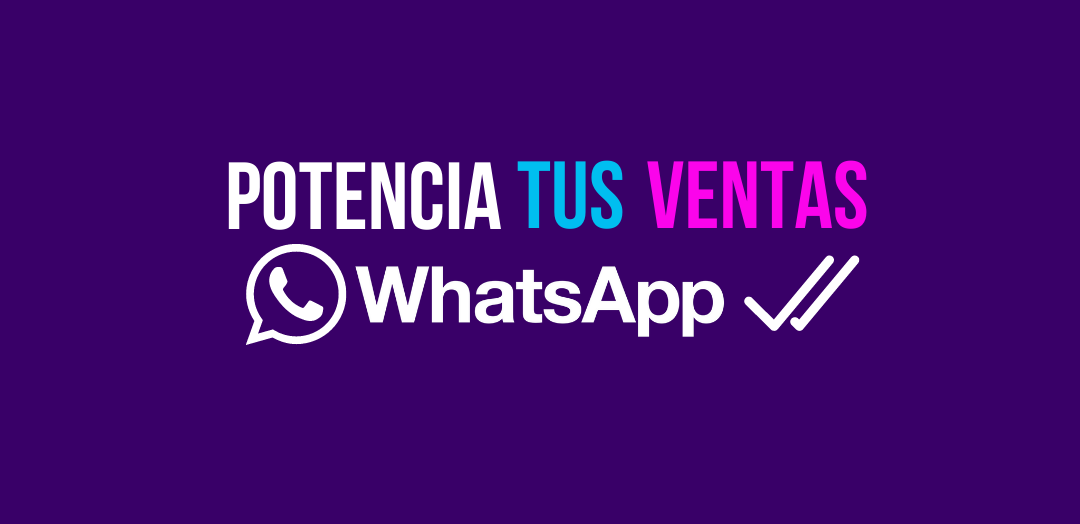 Impulsa tus ventas por whatsapp
