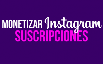 Suscripciones para monetizar tu perfil de Instagram