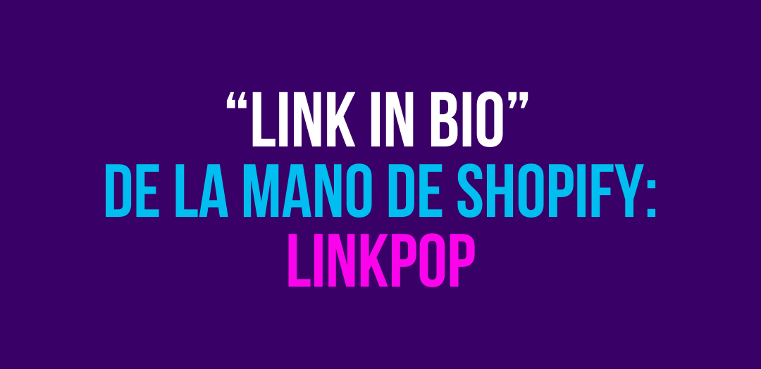 “Link in bio” de la mano de Shopify: LinkPop