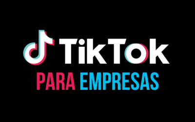 Tiktok para empresas. ¡Debes comenzar ya!
