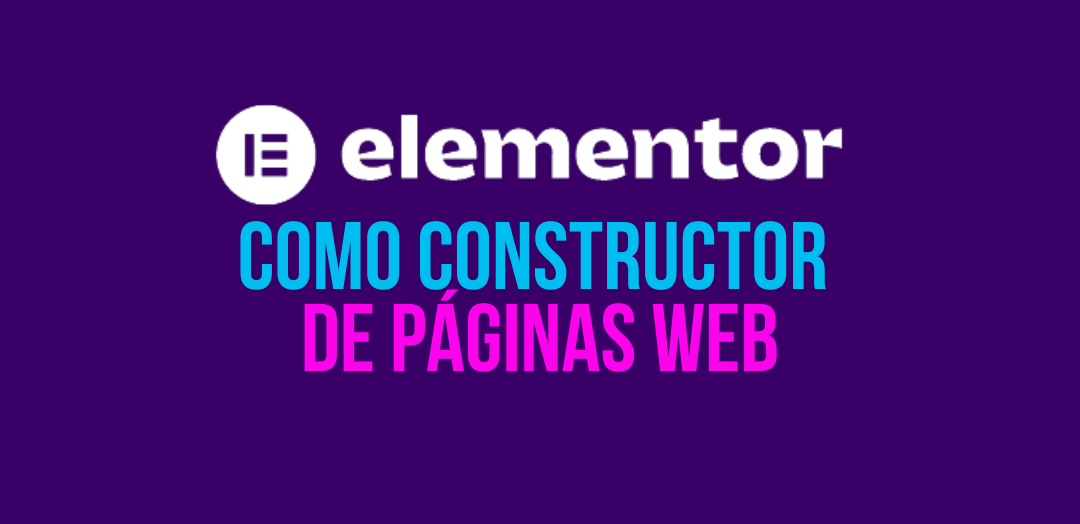 Elementor como constructor de páginas web.