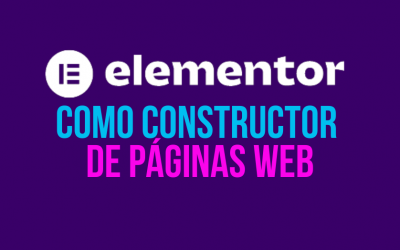 Elementor como constructor de páginas web.