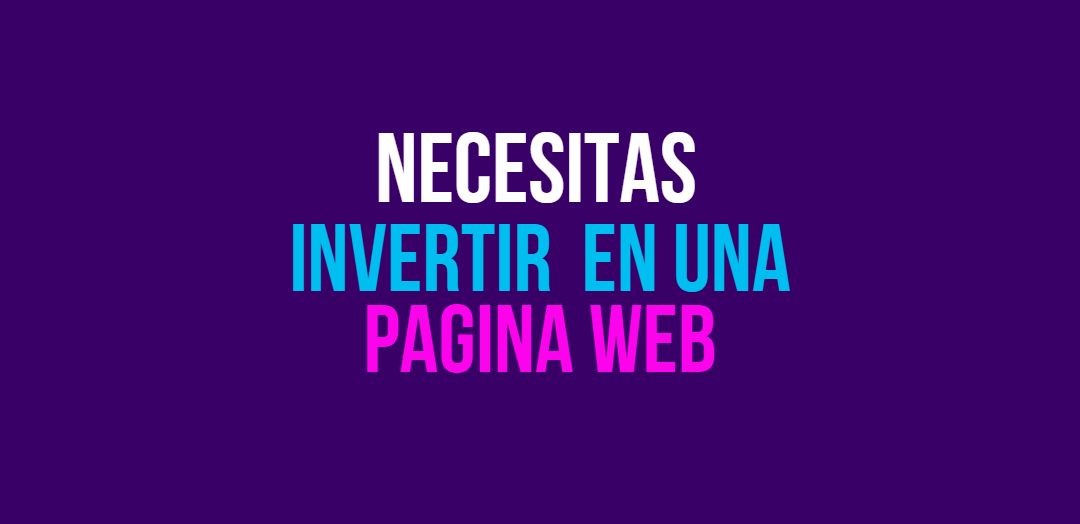 Necesitas invertir en una página web