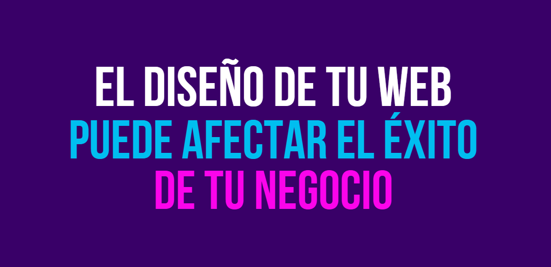 El diseño de tu web afecta el éxito de tu negocio