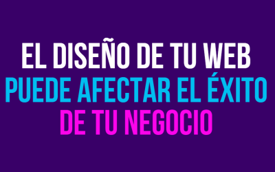 El diseño de tu web afecta el éxito de tu negocio