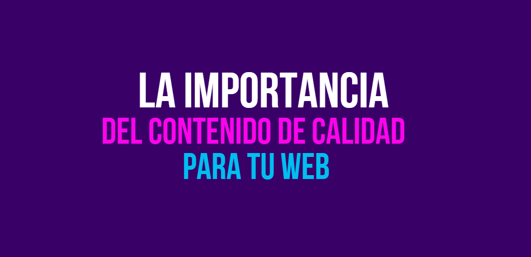 La importancia del contenido de calidad para tu web